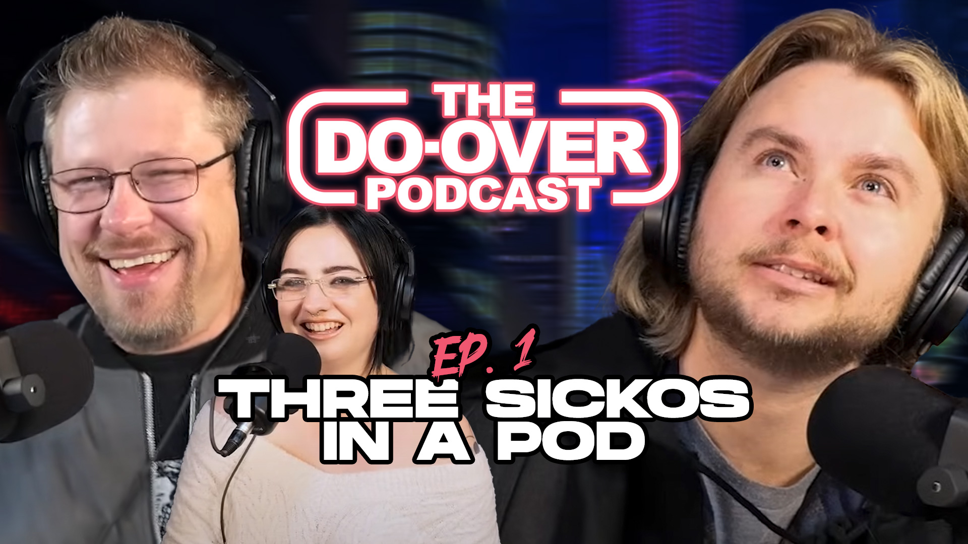 The Do-Over Podcast | Episode 1 | Three Sickos in a Pod